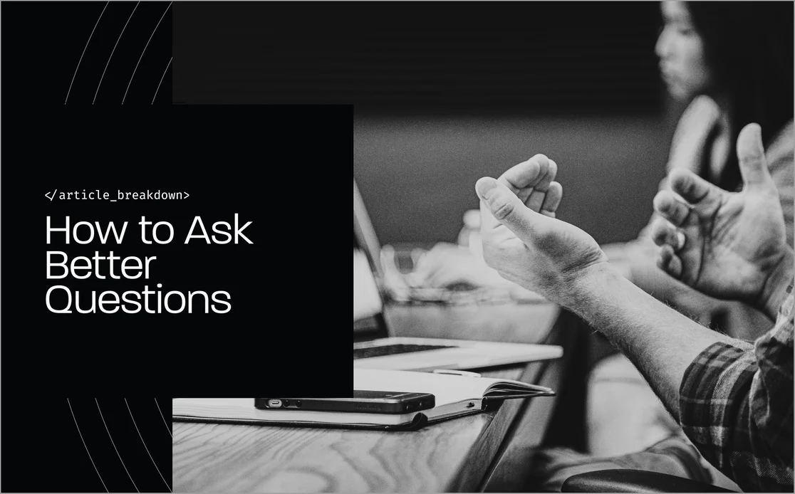 Article Breakdown - How To Ask Better Questions